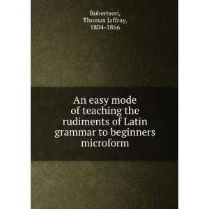  An easy mode of teaching the rudiments of Latin grammar to 
