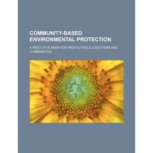  Community based environmental protection a resource book 