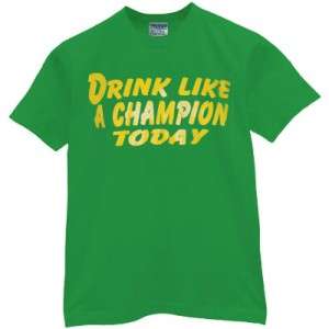 DRINK LIKE A CHAMPION TODAY t shirt funny jersey notre funny pimp dame 