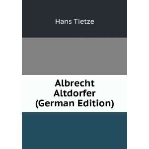  Albrecht Altdorfer (German Edition) Hans Tietze Books