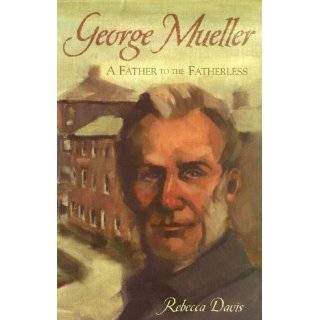 George Mueller/Father to the Fatherless by Rebecca Davis (Nov 1, 2004)