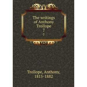   writings of Anthony Trollope. 7 Anthony, 1815 1882 Trollope Books