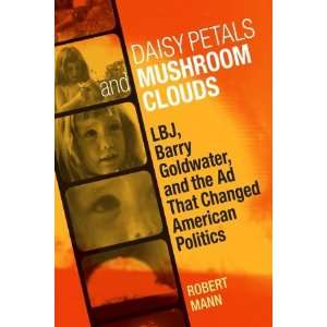  Robert MannsDaisy Petals and Mushroom Clouds LBJ, Barry 
