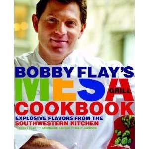 Bobby Flays Mesa Grill Cookbook   Explosive Flavors from the 