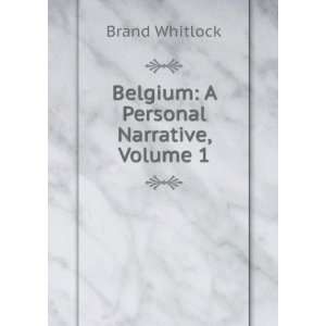    Belgium A Personal Narrative, Volume 1 Brand Whitlock Books