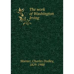    The work of Washington Irving Charles Dudley Warner Books