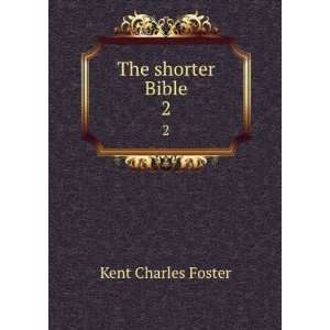  The shorter Bible. 2 Kent Charles Foster Books