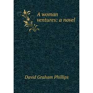  A woman ventures a novel David Graham Phillips Books