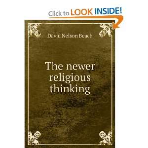  The newer religious thinking David Nelson Beach Books