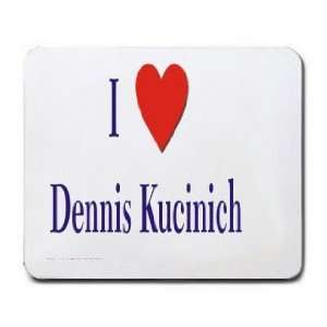  I love/Heart Dennis Kucinich Mousepad