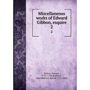  Miscellaneous works of Edward Gibbon, esquire. 2 Edward 
