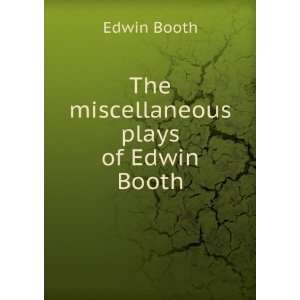  The miscellaneous plays of Edwin Booth Edwin Booth Books
