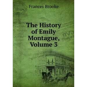  The History of Emily Montague, Volume 3 Frances Brooke 