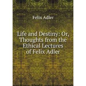   Thoughts from the Ethical Lectures of Felix Adler Felix Adler Books