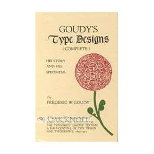  Goudys Type Designs His Story And Specimens. FREDERIC W 
