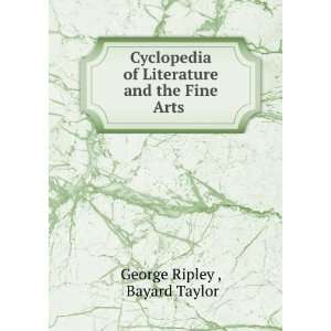   of Literature and the Fine Arts . Bayard Taylor George Ripley  Books