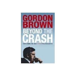  BEYOND THE CRASH (9780857202864) GORDON BROWN Books