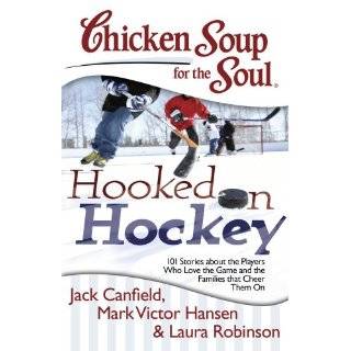 Chicken Soup for the Soul Hooked on Hockey 101 Stories about the 