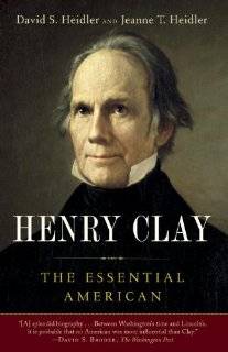 Henry Clay The Essential American by David Stephen Heidler 