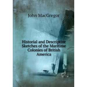   of the Maritime Colonies of British America John Macgregor Books