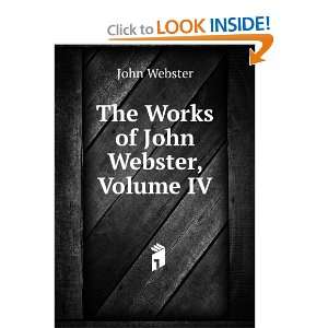  The Works of John Webster, Volume IV John Webster Books