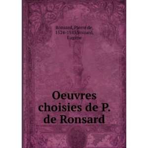   de P. de Ronsard Pierre de, 1524 1585,Voizard, EugÃ¨ne Ronsard