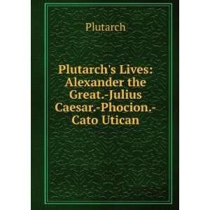 Plutarchs Lives of Romulus, Lycurgus, Solon, Pericles, Cato, Pompey 