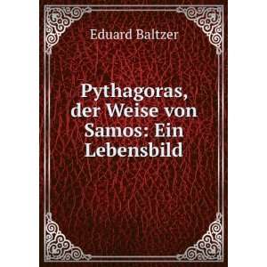  Pythagoras, der Weise von Samos Ein Lebensbild Eduard 