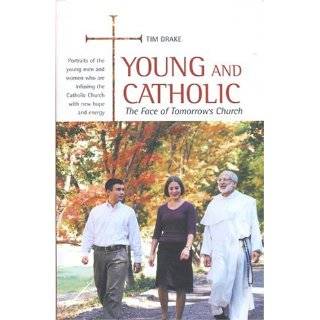Young and Catholic The Face of Tomorrows Church by Tim Drake (Dec 