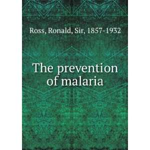  The prevention of malaria, Ronald Ross Books