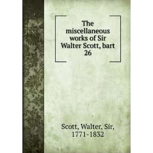   of Sir Walter Scott, bart. 26 Walter, Sir, 1771 1832 Scott Books