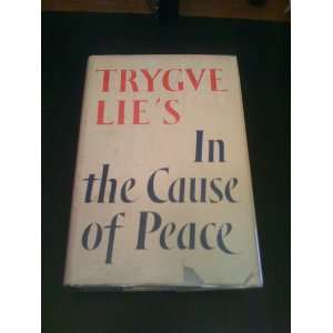   Cause of Peace Seven Years with the United Nations Trygve Lie Books