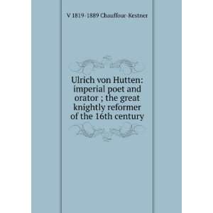  Ulrich von Hutten imperial poet and orator ; the great 