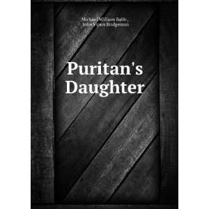   Puritans Daughter John Vipon Bridgeman Michael William Balfe  Books