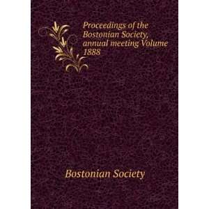   Bostonian Society, annual meeting Volume 1888 Bostonian Society