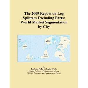 The 2009 Report on Log Splitters Excluding Parts World Market 