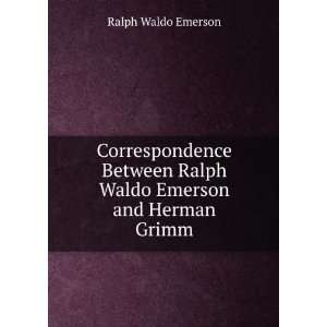   Ralph Waldo Emerson and Herman Grimm Ralph Waldo Emerson Books