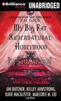 My Big Fat Supernatural Honeymoon Short Stories by Elrod Butcher Liu 