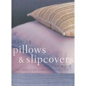  Making Pillows and Slipcovers Cushions, Bolsters, Bean 